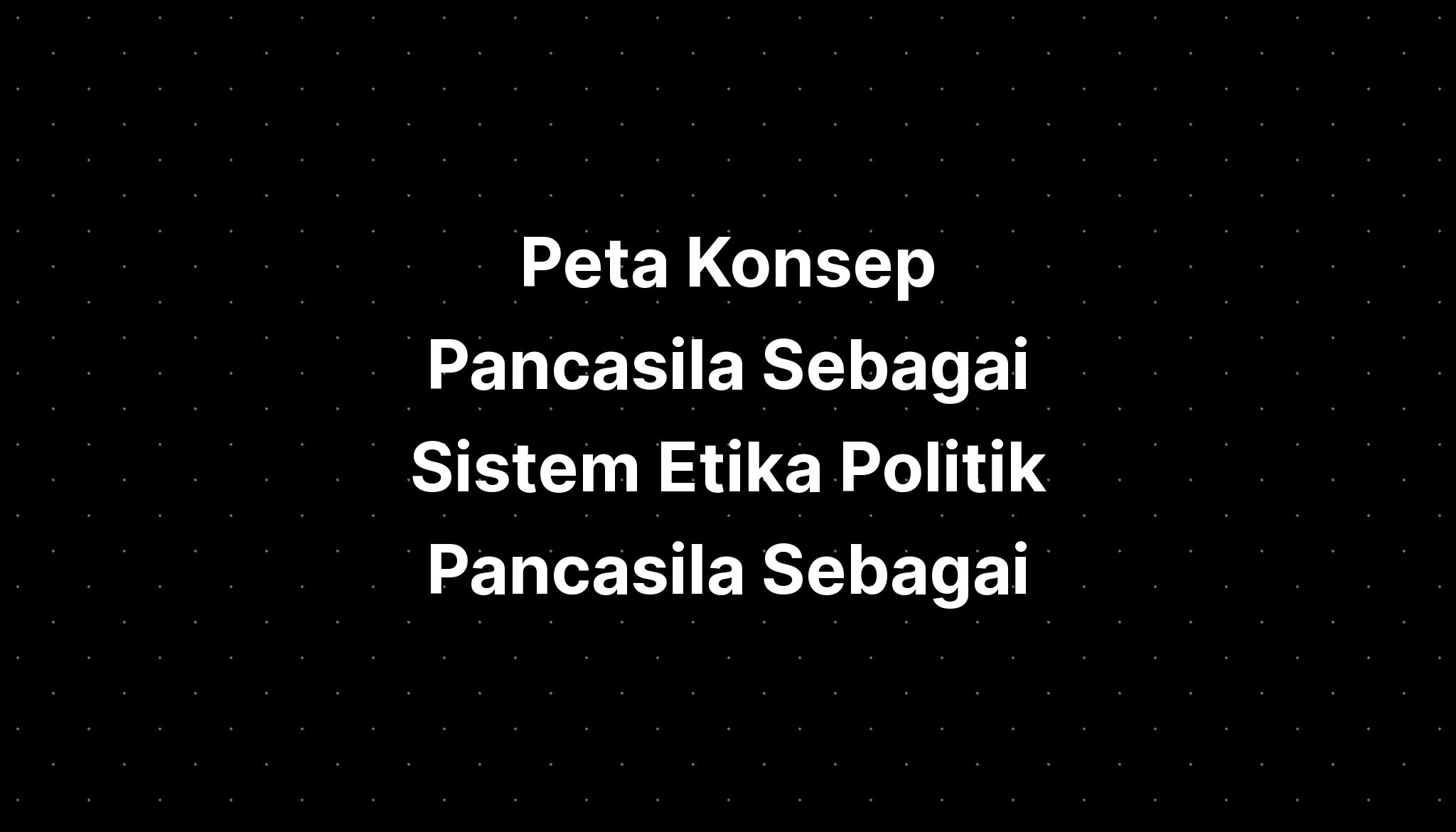 Peta Konsep Pancasila Sebagai Sistem Etika Politik Pancasila Sebagai ...